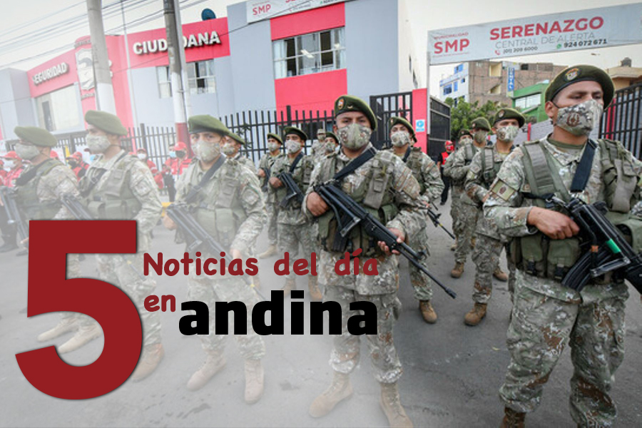 Las 5 del día: Fuerzas Armadas podrán intervenir en apoyo a la Policía Nacional